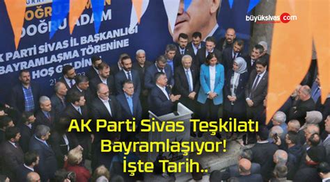 Ak Parti Sivas Te Kilat Bayramla Yor Te Tarih B Y K Sivas Haber