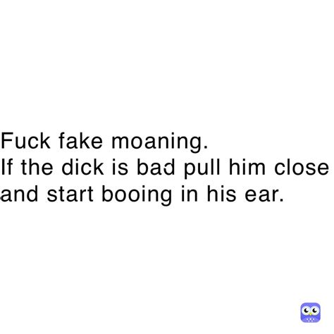 Fuck Fake Moaning If The Dick Is Bad Pull Him Close And Start Booing In His Ear Maureme Memes