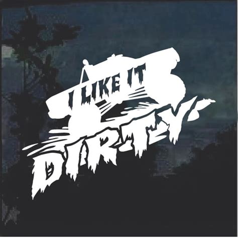 I Like It Dirty Mudding Decal Sticker Custom Made In The Usa Fast