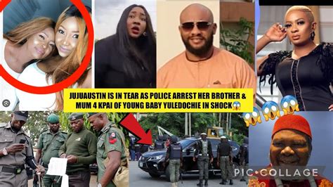 JUJUAUSTIN IS IN TEAR AS POLICE ARREST HER BROTHER MUM 4 KPAI OF