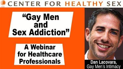 Gay Men And Sex Addiction Dan Lacovara Lecture At Center For Healthy