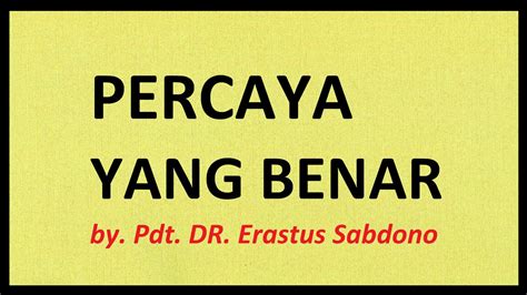 PDT Dr ERASTUS SABDONO PERCAYA YANG BENAR Khotbah Kristen YouTube