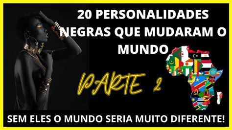 20 PERSONALIDADES NEGRAS QUE MUDARAM O MUNDO COMO OS NEGROS MUDARAM