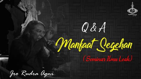 Q A MANFAAT SEGEHAN SEMINAR LEAK Jro Rudra Agni Taksu Rudra