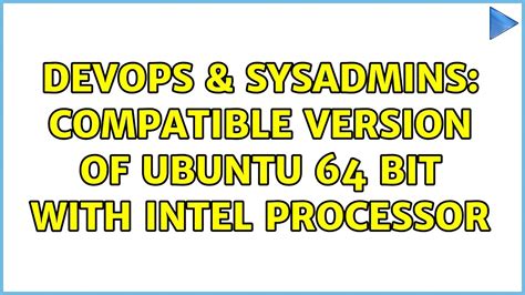 Devops Sysadmins Compatible Version Of Ubuntu Bit With Intel