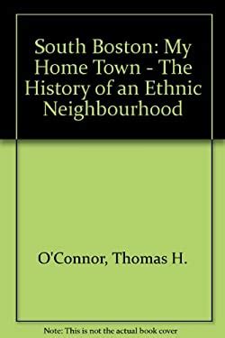 South Boston : My Hometown -- The History of an Ethnic Neighborhood ...