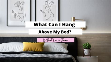 What Can I Hang Above My Bed 16 Best Items To Hang Craftsonfire