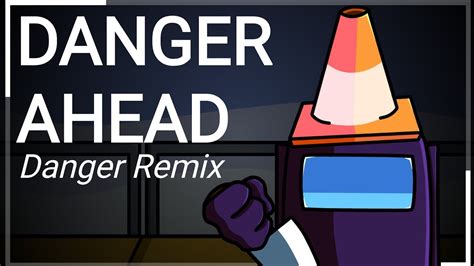 DANGER AHEAD Danger Remix Vs Impostor V 4 YouTube