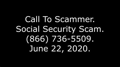 Call To Scammer Social Security Scam 866 736 5509 6 22 20 Youtube