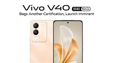 Vivo V40 Se 5g Spotted On Global Certification Forum Launching After