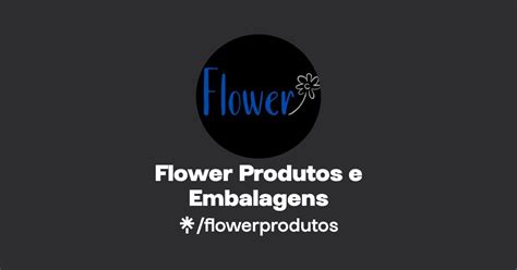 Flower Produtos E Embalagens Instagram Linktree