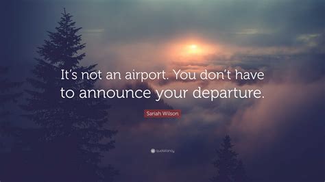 Sariah Wilson Quote Its Not An Airport You Dont Have To Announce