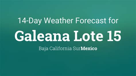 Galeana Lote 15, Baja California Sur, Mexico 14 day weather forecast