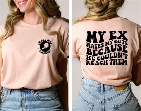 My Ex Hates My Guts Because He Couldn T Reach Them Shirt Funny Quotes