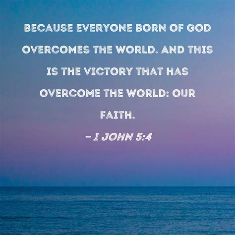 John Because Everyone Born Of God Overcomes The World And This