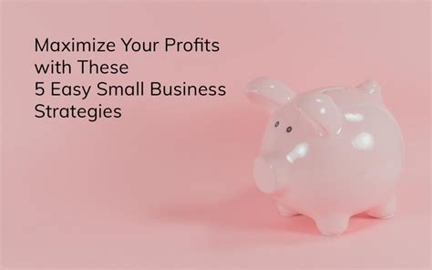 Maximize Profits With 5 Easy Small Business Strategies