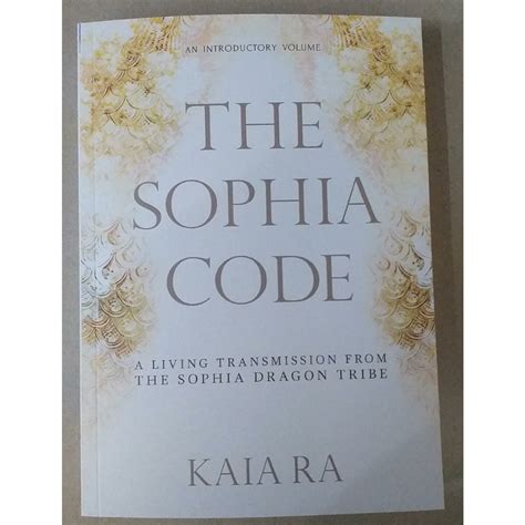 The Sophia Code A Living Transmission From The Sophia Dragon Tribe