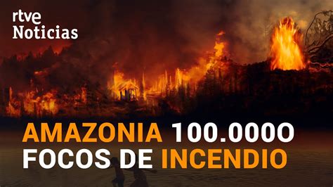 Los Incendios Del Amazonas ContinÚan Un Año DespuÉs Rtve Youtube