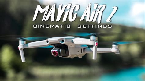 Dji Mavic Air The Best Settings For Cinematic Footage Youtube