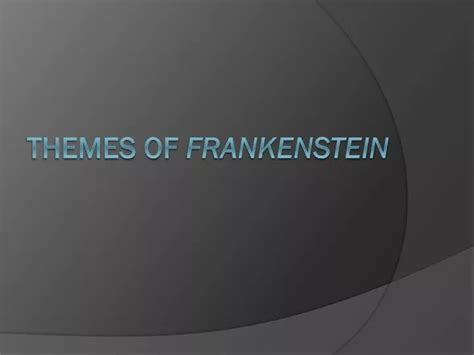 PPT - Themes of frankenstein PowerPoint Presentation, free download - ID:2467295