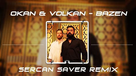 Okan Volkan Bazen Dj Sercan Saver Remix Youtube