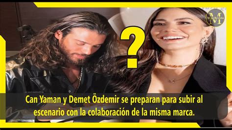 Can Yaman Y Demet Zdemir Se Preparan Para Subir Al Escenario Con La