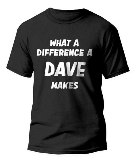 Funny Men S What A Difference A DAVE Makes Shirt Funny Etsy