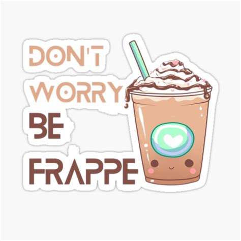 Don T Worry Be Frappe Coffee Meme Sticker For Sale By Zachosz