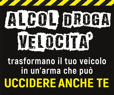 ALCOL DROGA E VELOCITA POSSONO UCCIDERE ANCHE TE LA NUOVA CAMPAGNA