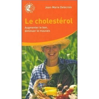 Le cholestérol Augmenter le bon diminuer le mauvais broché Jean