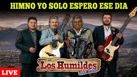 Yo Solo Espero Ese Dia En Vivo 2023 Los Humildes Del Sur Musica