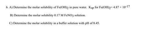 SOLVED 6 A Determine The Molar Solubility Of Fe OH 2 In Pure Water