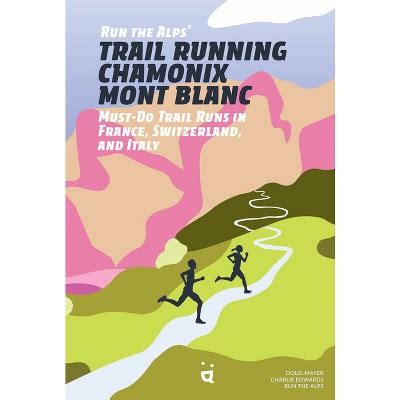 Run The Alps Trail Running Chamonix Mont Blanc By Doug Mayer