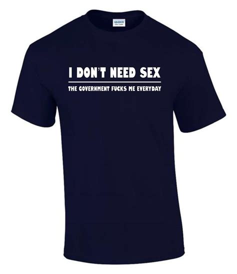 Don T Need Sex Government T Shirt Funny Rude Mens Lady S T Shirt T