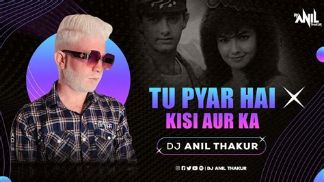 Tu Pyar Hai Kisi Aur Ka Remix Dj Anil Thakur Kumar Sanu Anuradha