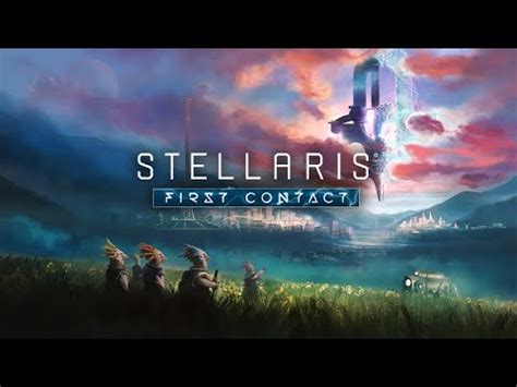 Nuevo Dlc De Stellaris First Contact Youtube