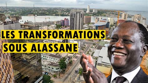 Comment Alassane Ouattara A Transform La C Te D Ivoire Youtube