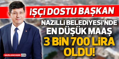 Nazilli Belediyesi nde en düşük maaş 3 bin 700 lira oldu