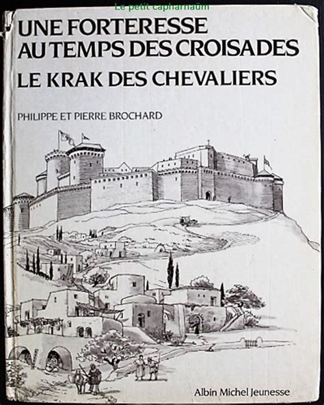 Une Forteresse Au Temps Des Croisades Le Krak Des