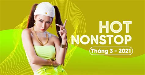Nhạc Nonstop Hot Tháng 03 2021 DJ tải mp3 lời bài hát NhacCuaTui