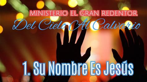 01 Su Nombre Es Jesus Album Del Cielo Al Calvario Ministerio De