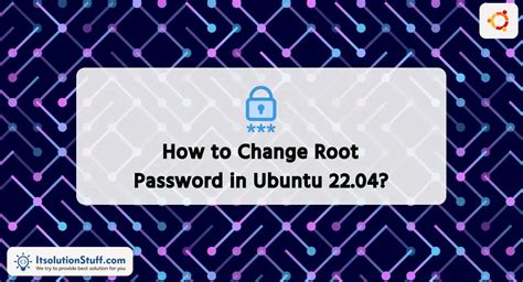 How To Change Root Password In Ubuntu Itsolutionstuff