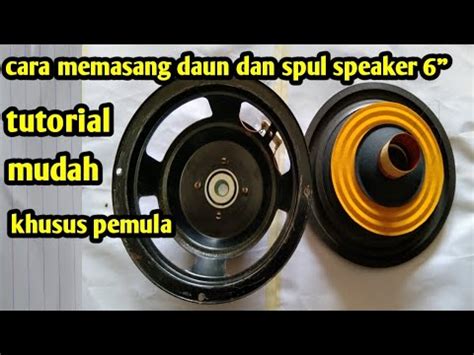 Cara Pasang Daun Dan Spul Speaker 6inch YouTube