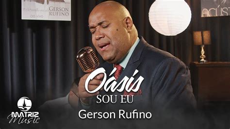 Gerson Rufino I Oásis sou eu Minha história Clipe Oficial YouTube