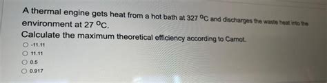 Solved A Thermal Engine Gets Heat From A Hot Bath At 327C Chegg