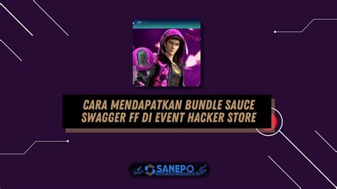 Cara Mendapatkan Bundle Sauce Swagger FF Dengan Mudah Di Event Hacker Store