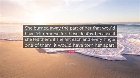 Rf Kuang Quote “she Burned Away The Part Of Her That Would Have Felt