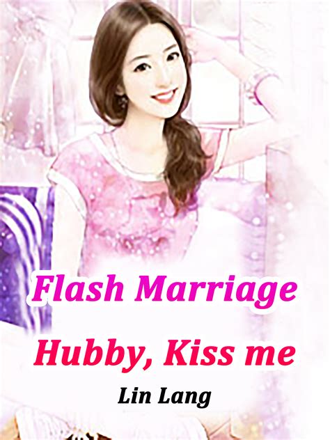 Flash Marriage Hubby Kiss Me Novel Full Story Book Babelnovel