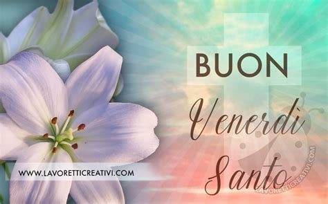 Buongiorno buon Venerdì Santo 29 marzo 2024 frasi e immagini religiose