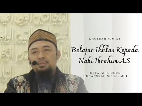 Khutbah Jum At I Belajar Ikhlas Kepada Nabi Ibrahim A S Ii Ustadz H